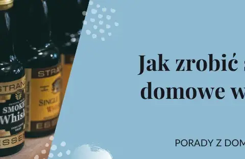 Jak zrobić whisky - proste metody i tradycyjne przepisy na alkohol