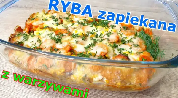 Zapiekanka rybna z warzywami - prosty przepis na pyszne danie